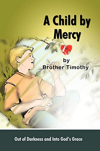 A Child by Mercy: Out of Darkness and Into God's Grace