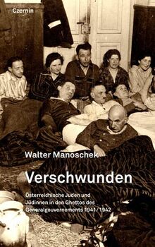 Vernichtet: Österreichische Juden und Jüdinnen in den Ghettos des Generalgouvernements 1941/1942: Österreichische Juden und Ju¨dinnen in den Ghettos des Generalgouvernements 1941/1942