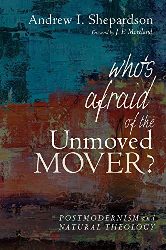 Who’s Afraid of the Unmoved Mover?: Postmodernism and Natural Theology