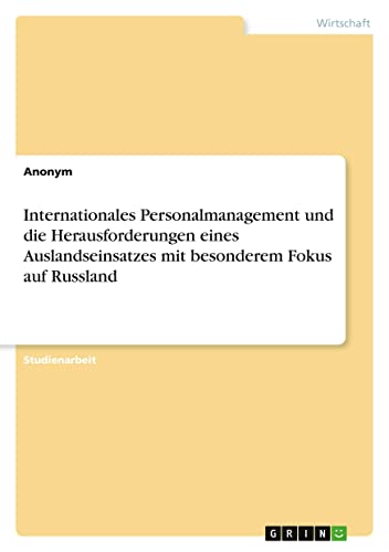 Internationales Personalmanagement und die Herausforderungen eines Auslandseinsatzes mit besonderem Fokus auf Russland
