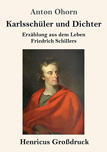 Karlsschüler und Dichter (Großdruck): Erzählung aus dem Leben Friedrich Schillers