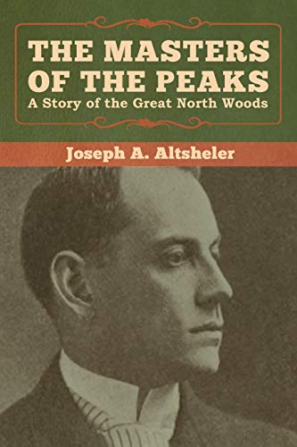 The Masters of the Peaks: A Story of the Great North Woods