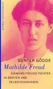 Mathilde Freud: Sigmund Freuds Tochter in Briefen und Selbstzeugnissen