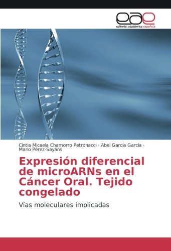 Expresión diferencial de microARNs en el Cáncer Oral. Tejido congelado: Vías moleculares implicadas