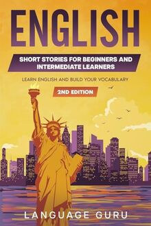 English Short Stories for Beginners and Intermediate Learners: Learn English and Build Your Vocabulary (2nd Edition)