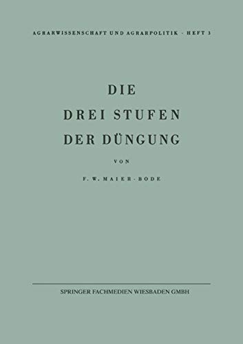 Die Drei Stufen Der Dungung (German Edition): Ein Beitrag zur Frage der Erhaltung der Bodenfruchtbarkeit (Agrarwissenschaft und Agrarpolitik, 3, Band 3)