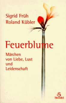 Feuerblume: Märchen von Liebe, Lust und Leidenschaft