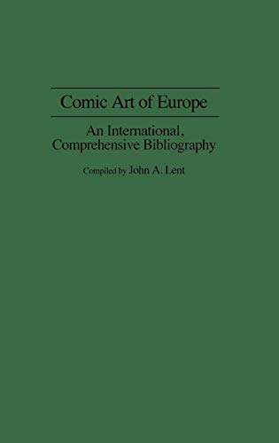 Comic Art of Europe: An International, Comprehensive Bibliography (Bibliographies and Indexes in Popular Culture, Band 5)