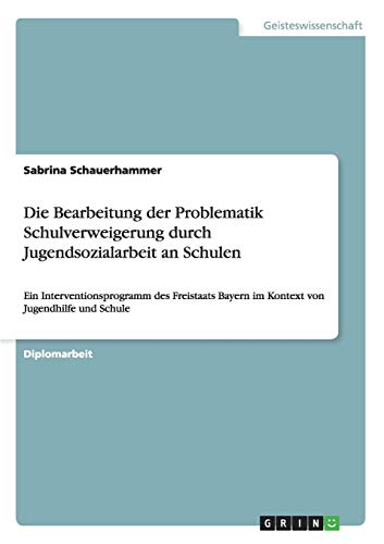 Die Bearbeitung der Problematik Schulverweigerung durch Jugendsozialarbeit an Schulen: Ein Interventionsprogramm des Freistaats Bayern im Kontext von Jugendhilfe und Schule