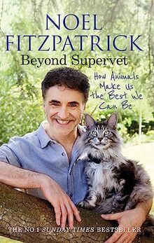 Beyond Supervet: How Animals Make Us The Best We Can Be: The New Number 1 Sunday Times Bestseller