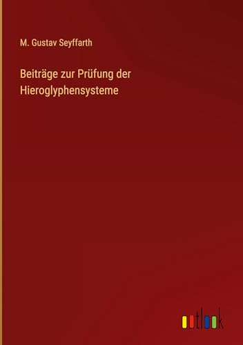Beiträge zur Prüfung der Hieroglyphensysteme