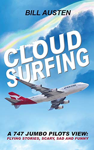 CLOUD SURFING: A 747 JUMBO PILOTS VIEW, FLYING STORIES , SCARY, SAD AND FUNNY