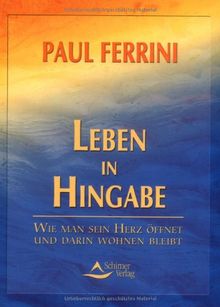 Leben in Hingabe: Wie man sein Herz öffnet und darin wohnen bleibt