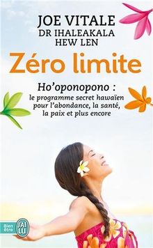 Zéro limite : Ho'oponopono : le programme secret hawaïen pour l'abondance, la santé, la paix et plus encore