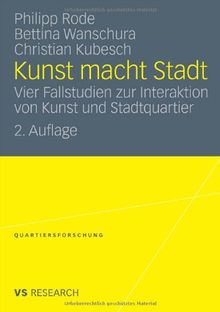 Kunst Macht Stadt: Vier Fallstudien zur Interaktion von Kunst und Stadtquartier<br> <br> (Quartiersforschung) (German Edition)