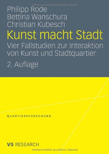 Kunst Macht Stadt: Vier Fallstudien zur Interaktion von Kunst und Stadtquartier (Quartiersforschung) (German Edition)