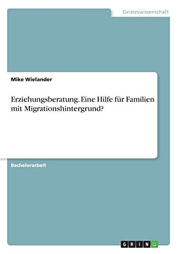 Erziehungsberatung. Eine Hilfe für Familien mit Migrationshintergrund?