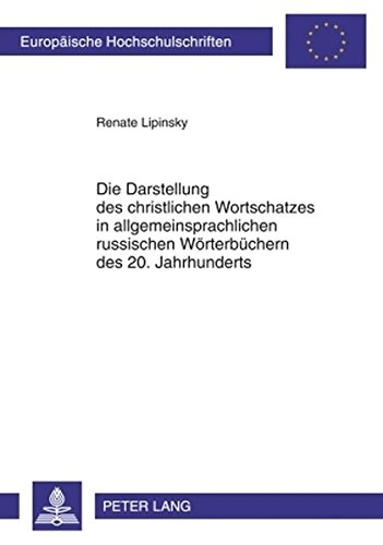 Die Darstellung des christlichen Wortschatzes in allgemeinsprachlichen russischen Wörterbüchern des 20. Jahrhunderts (Europäische Hochschulschriften - Reihe XVI)