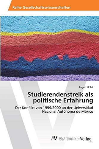 Studierendenstreik als politische Erfahrung: Der Konflikt von 1999/2000 an der Universidad Nacional Autónoma de México