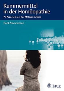 Kummermittel in der Homöopathie: 70 Arzneien aus der Materia medica