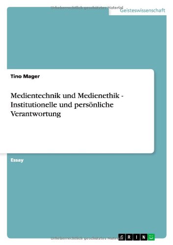 Medientechnik und Medienethik - Institutionelle und persönliche Verantwortung