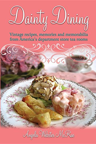 Dainty Dining: Vintage recipes, memories and memorabilia from America's department store tea rooms