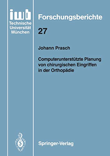 Computerunterstützte Planung von chirurgischen Eingriffen in der Orthopädie (iwb Forschungsberichte, 27, Band 27)