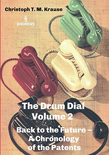 The Drum Dial - Volume 2: Back to the Future ~ A Chronology of the Patents (Der Trommelwähler)