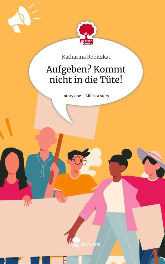 Aufgeben? Kommt nicht in die Tüte!. Life is a Story - story.one: DE