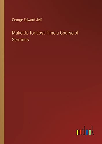 Make Up for Lost Time a Course of Sermons