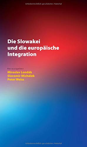 Die Slowakei und die europäische Integration (Spectrum Slovakia, Band 25)