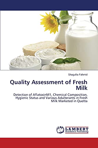 Quality Assessment of Fresh Milk: Detection of AflatoxinM1, Chemical Composition, Hygienic Status and Various Adulterants in Fresh Milk Marketed in Quetta
