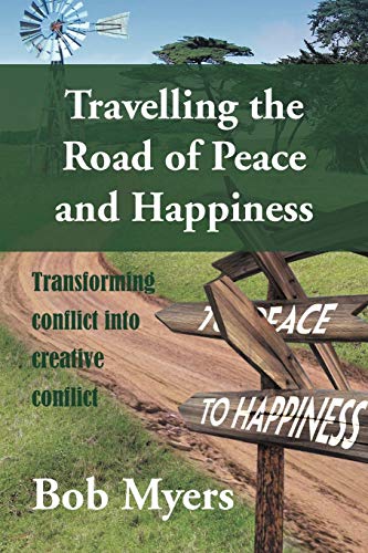 Travelling the Road of Peace and Happiness: Transforming Conflict Into Creative Conflict