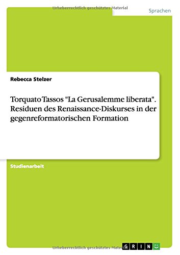 Torquato Tassos La Gerusalemme liberata. Residuen des Renaissance-Diskurses in der gegenreformatorischen Formation