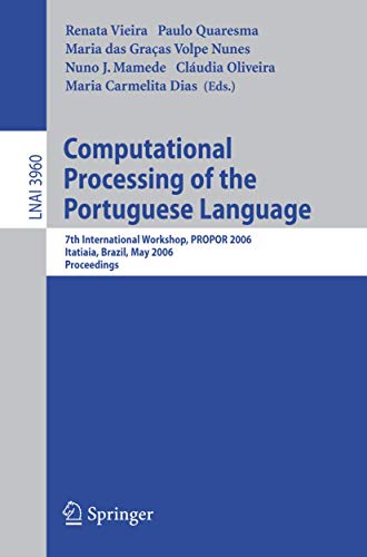 Computational Processing of the Portuguese Language: 7th International Workshop, PROPOR 2006, Itatiaia, Brazil, May 13-17, 2006, Proceedings (Lecture Notes in Computer Science (3960), Band 3960)