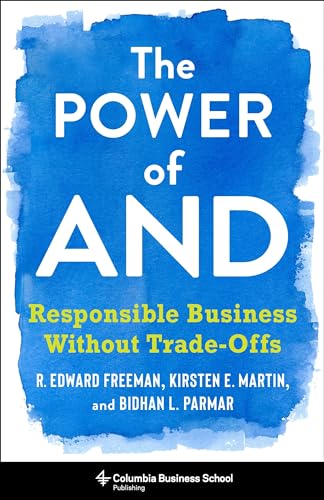 Freeman, R. Edward The Power Of And, Responsible Business Without Trade-offs