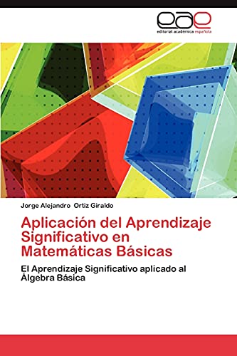 Aplicación del Aprendizaje Significativo en Matemáticas Básicas: El Aprendizaje Significativo aplicado al Álgebra Básica