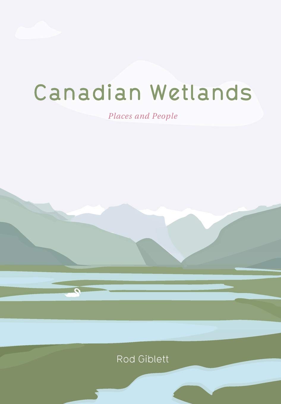 Rod Giblett Canadian Wetlands, Places And People (Cultural Studies Of Natures, Landscapes And Environments)
