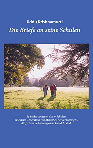 J. Krishnamurti – Die Briefe an seine Schulen: Es ist das Anliegen dieser Schulen, eine neue Generation von Menschen hervorzubringen, die frei von selbstbezogenem Handeln sind.