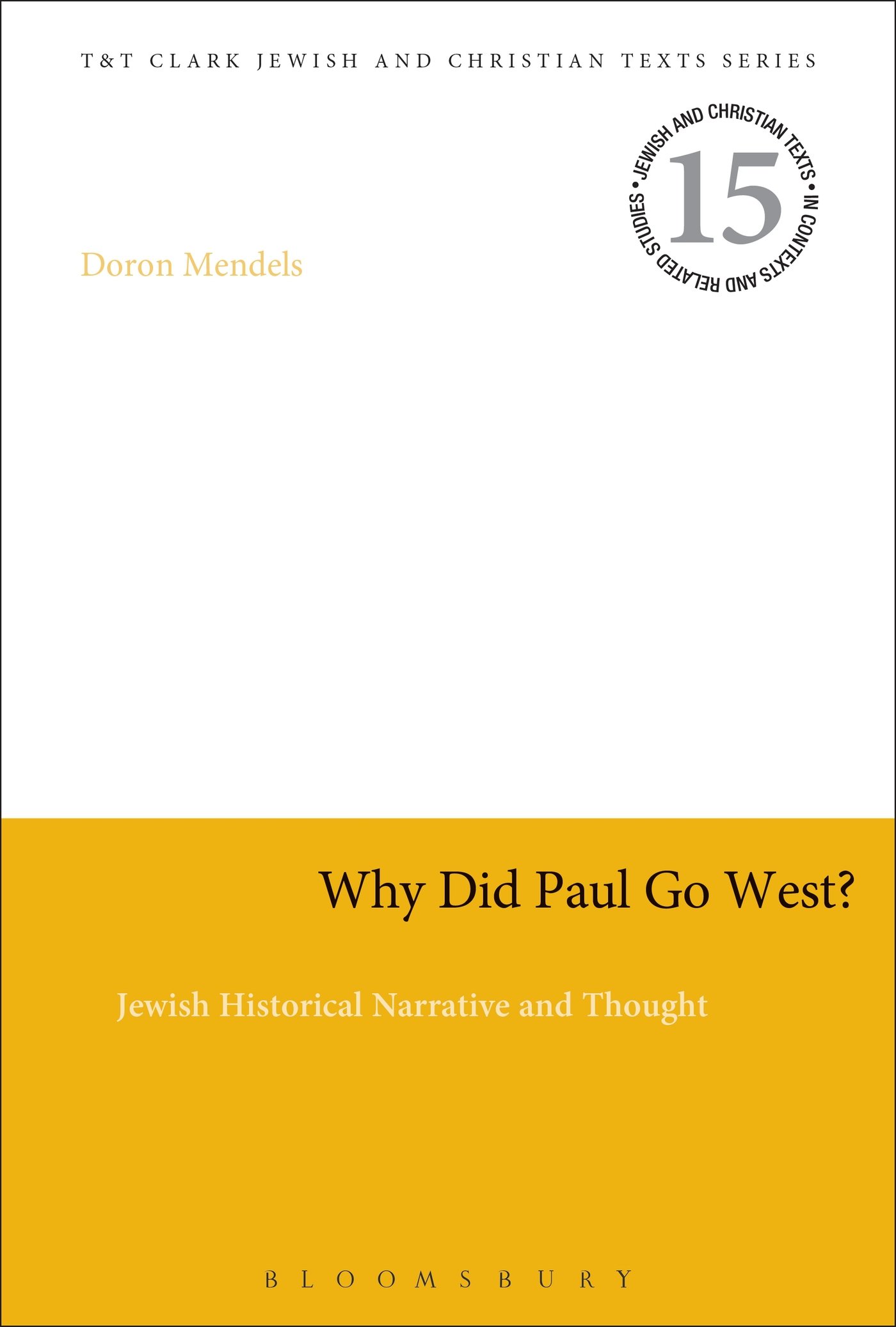 Why Did Paul Go West?: Jewish Historical Narrative And Thought (Jewish and Christian Texts)