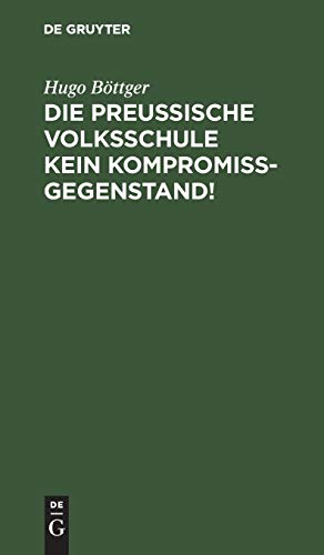 Die preußische Volksschule kein Kompromißgegenstand!