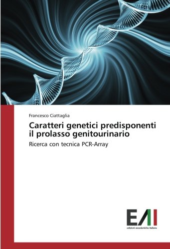 Caratteri genetici predisponenti il prolasso genitourinario: Ricerca con tecnica PCR-Array