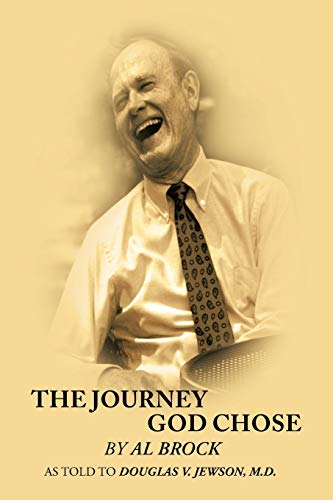 The Journey God Chose: by Al Brock as told to Douglas V. Jewson, M.D.