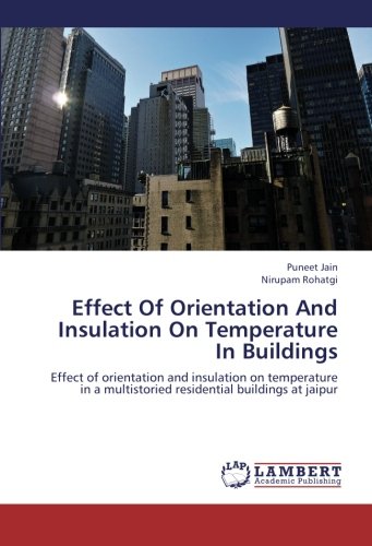 Effect Of Orientation And Insulation On Temperature In Buildings: Effect of orientation and insulation on temperature in a multistoried residential buildings at jaipur