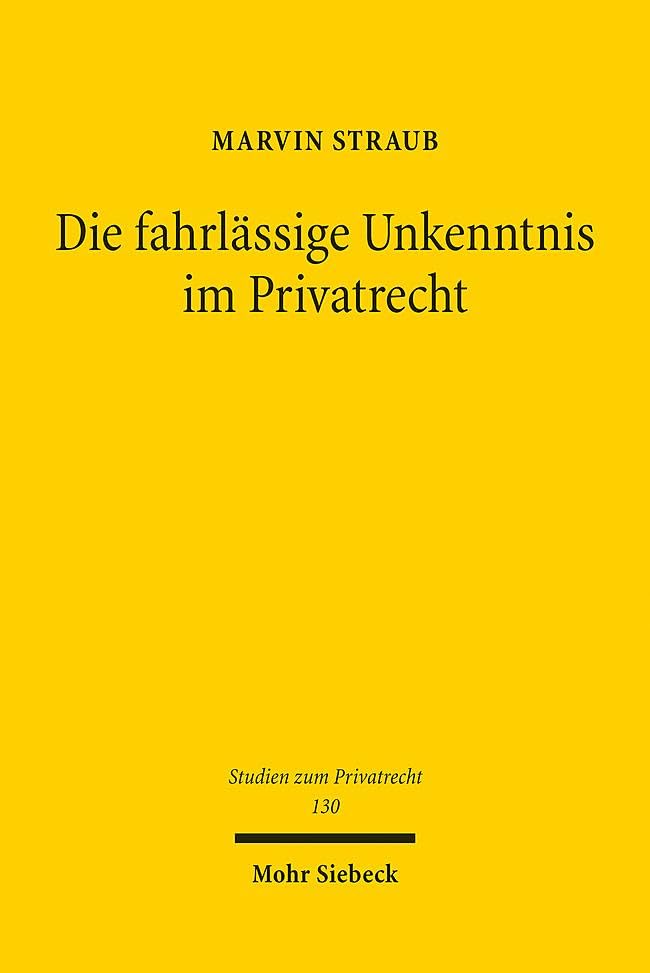 Die fahrlässige Unkenntnis im Privatrecht (Studien zum Privatrecht, Band 130)
