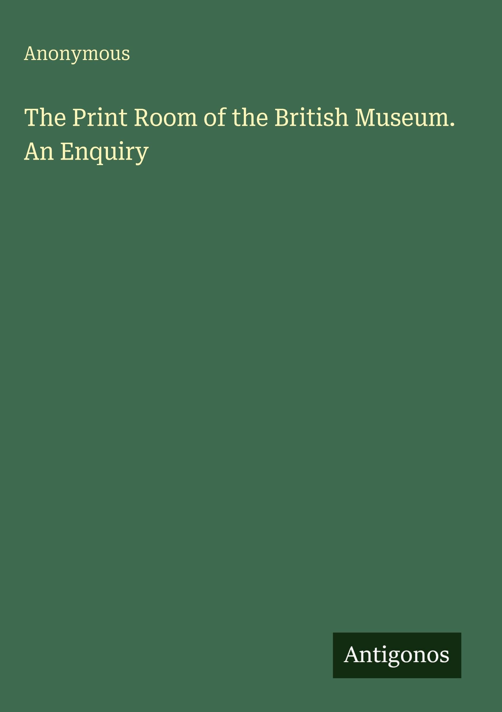 The Print Room of the British Museum. An Enquiry