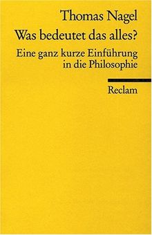 Was bedeutet das alles?: Eine ganz kurze Einführung in die Philosophie