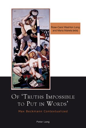 Of ';Truths Impossible to Put in Words': Max Beckmann Contextualized