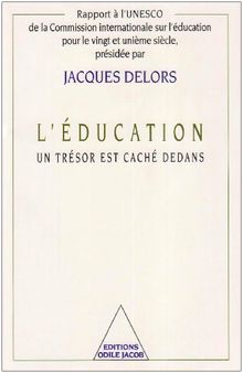 L'éducation, un trésor est caché dedans : rapport à l'UNESCO de la Commission internationale sur l'éducation pour le XXIe siècle présidée par Jacques Delors