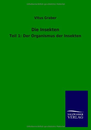 Die Insekten: Teil 1: Der Organismus der Insekten